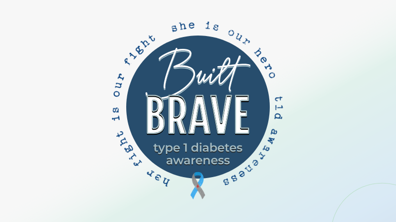 Built Brave: T1D Awareness