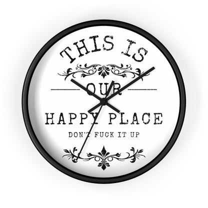 Wall Clock — “This Is Our Happy Place (Don’t F**k It Up)” Decorative Home Clock