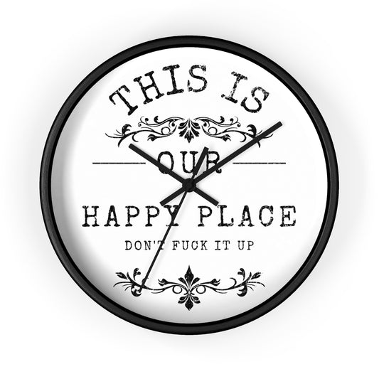 Wall Clock — “This Is Our Happy Place (Don’t F**k It Up)” Decorative Home Clock