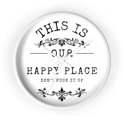 Wall Clock — “This Is Our Happy Place (Don’t F**k It Up)” Decorative Home Clock