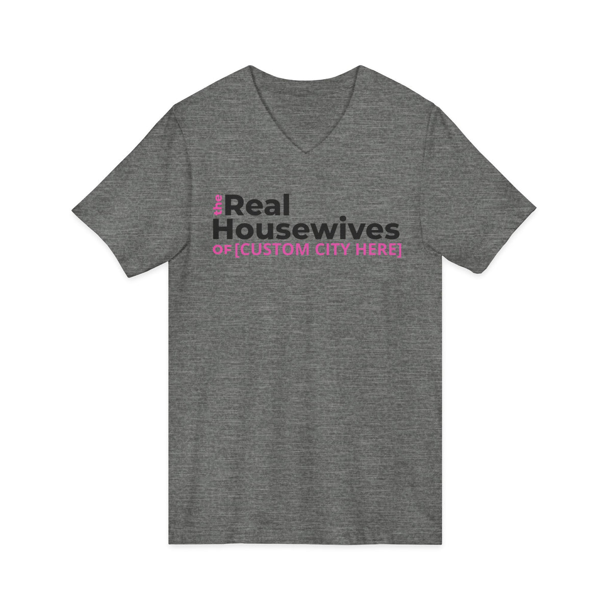 Customizable The Real Housewives of [ANY CITY] V-Neck Tee