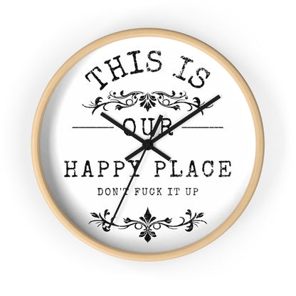 Wall Clock — “This Is Our Happy Place (Don’t F**k It Up)” Decorative Home Clock