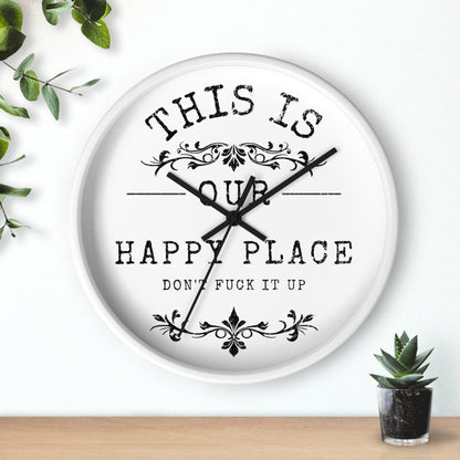 Wall Clock — “This Is Our Happy Place (Don’t F**k It Up)” Decorative Home Clock
