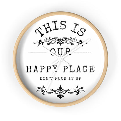 Wall Clock — “This Is Our Happy Place (Don’t F**k It Up)” Decorative Home Clock