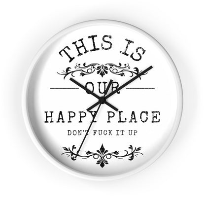 Wall Clock — “This Is Our Happy Place (Don’t F**k It Up)” Decorative Home Clock