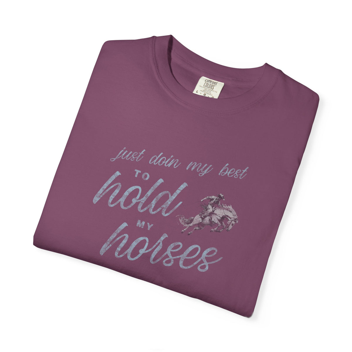Hold My Horses Comfort Colors Tee