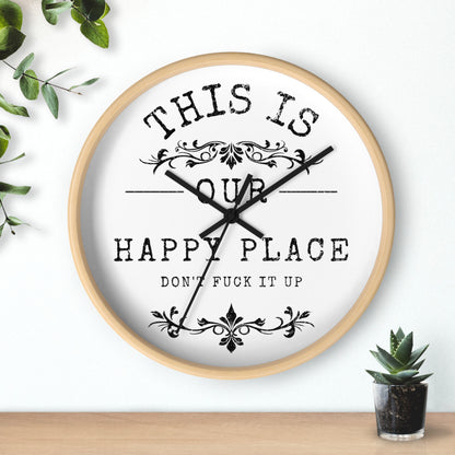 Wall Clock — “This Is Our Happy Place (Don’t F**k It Up)” Decorative Home Clock