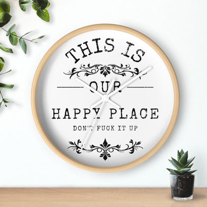 Wall Clock — “This Is Our Happy Place (Don’t F**k It Up)” Decorative Home Clock