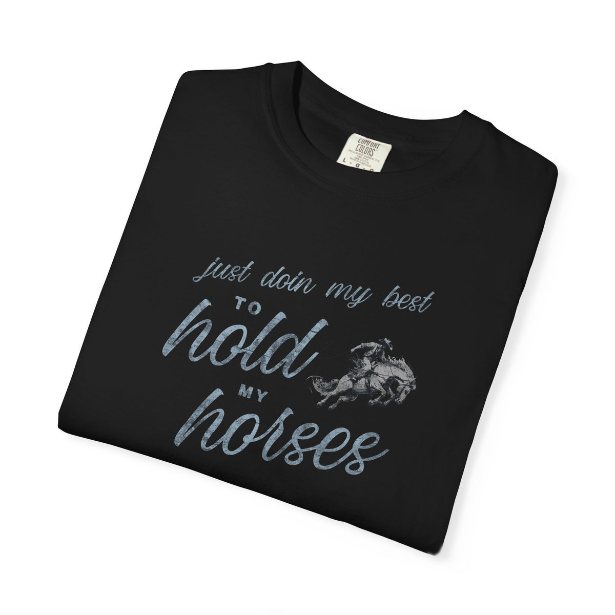 Hold My Horses Comfort Colors Tee