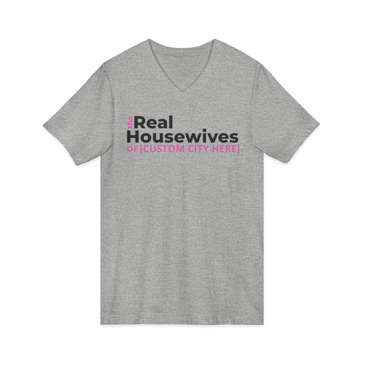 Customizable The Real Housewives of [ANY CITY] V-Neck Tee