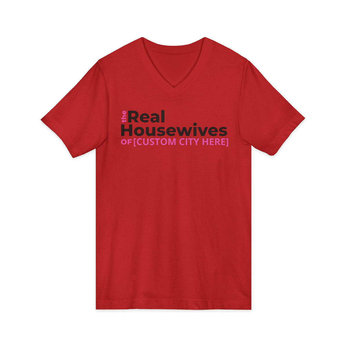 Customizable The Real Housewives of [ANY CITY] V-Neck Tee